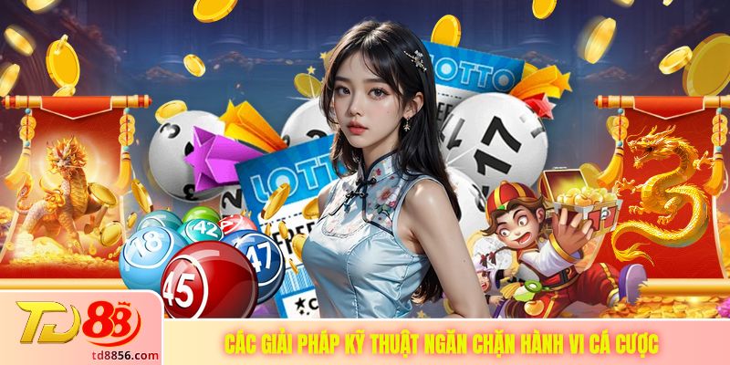 Các giải pháp kỹ thuật ngăn chặn hành vi cá cược