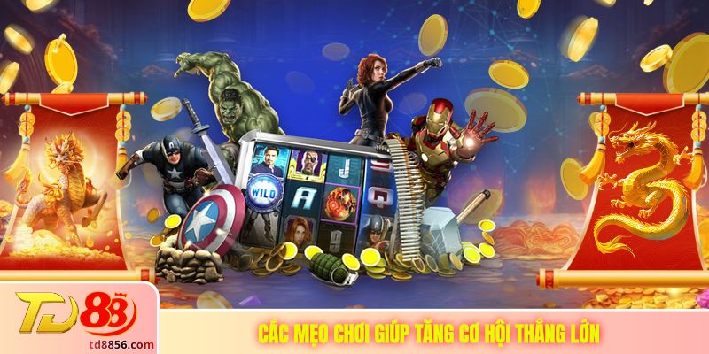 Các mẹo chơi giúp tăng cơ hội thắng lớn