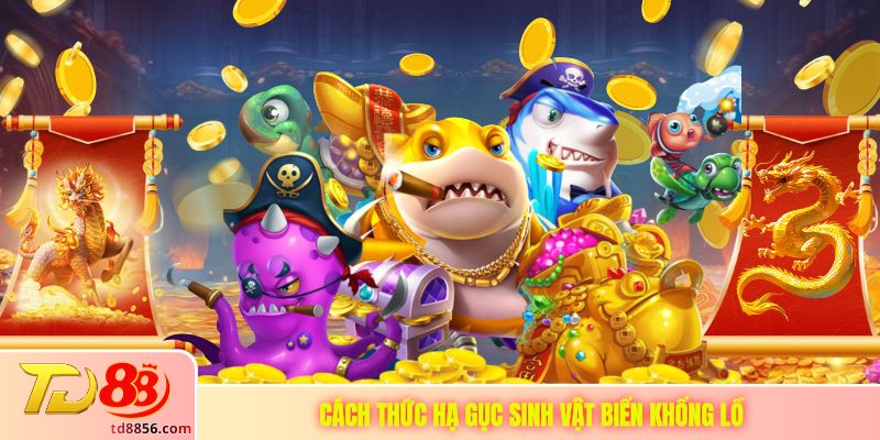 Cách thức hạ gục sinh vật biển khổng lồ