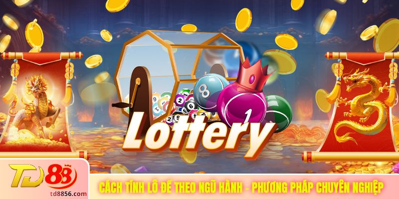 Cách Tính Lô Đề Theo Ngũ Hành - Phương Pháp Chuyên Nghiệp