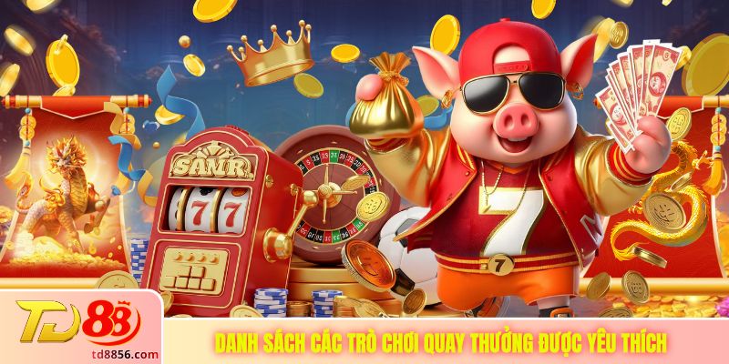 Danh sách các trò chơi quay thưởng được yêu thích