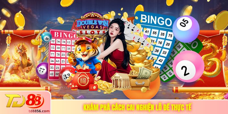 Khám phá cách cai nghiện lô đề thực tế