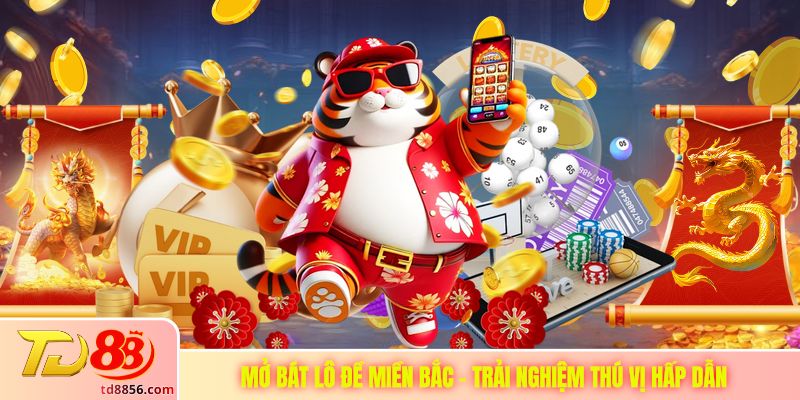 Mở Bát Lô Đề Miền Bắc - Trải Nghiệm Thú Vị Hấp Dẫn