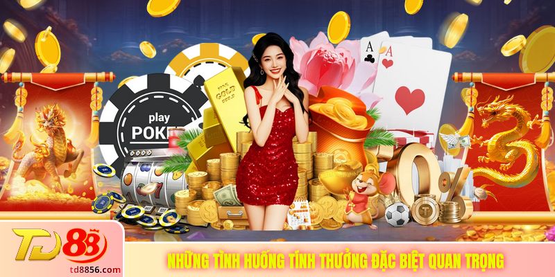 Những tình huống tính thưởng đặc biệt quan trọng