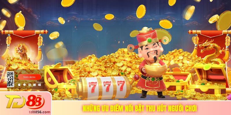 Những ưu điểm nổi bật thu hút người chơi