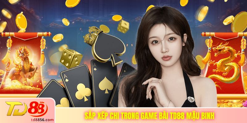 Sắp xếp chi trong game bài TD88 mậu binh