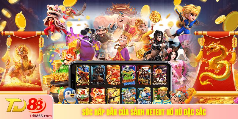 Sức hấp dẫn của sảnh NetEnt nổ hũ đặc sắc