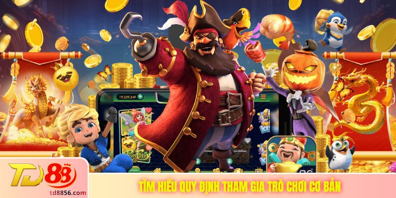 Tìm hiểu quy định tham gia trò chơi cơ bản