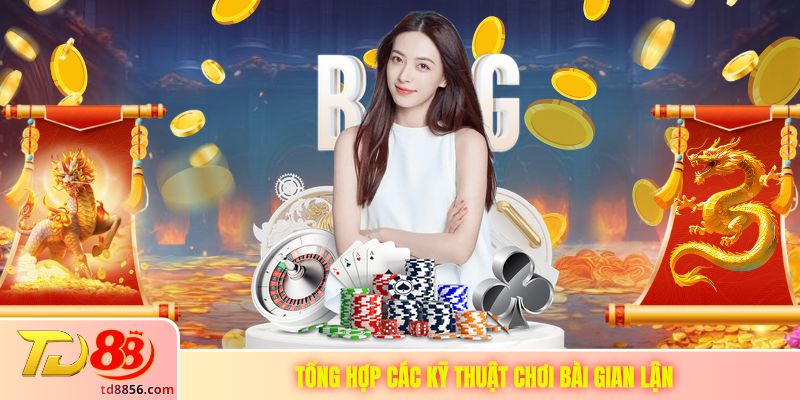 Tổng hợp các kỹ thuật chơi bài gian lận