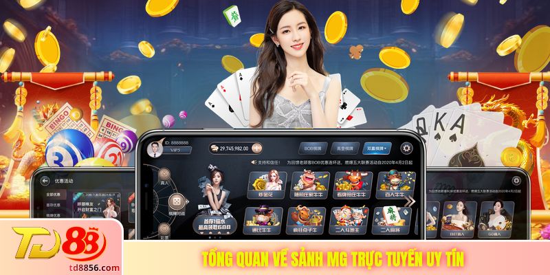 Tổng quan về sảnh MG trực tuyến uy tín