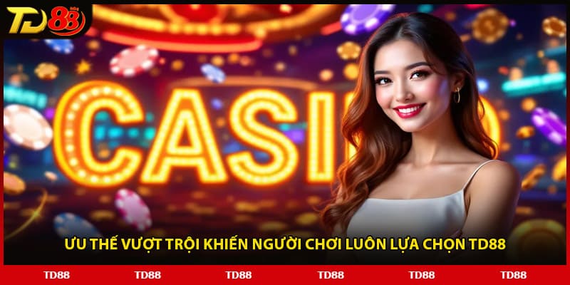 Ưu thế vượt trội khiến người chơi luôn lựa chọn TD88